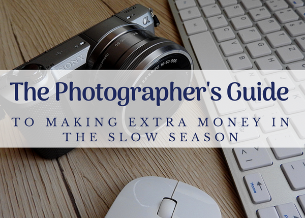 The Photographer's Guide To Making Extra Money In The Slow Season