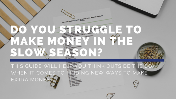 The Photographer's Guide To Making Extra Money In The Slow Season
