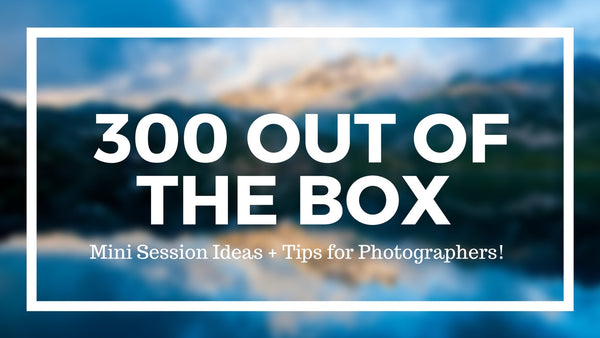 300 Out of the Box Mini Session Ideas + Tips!