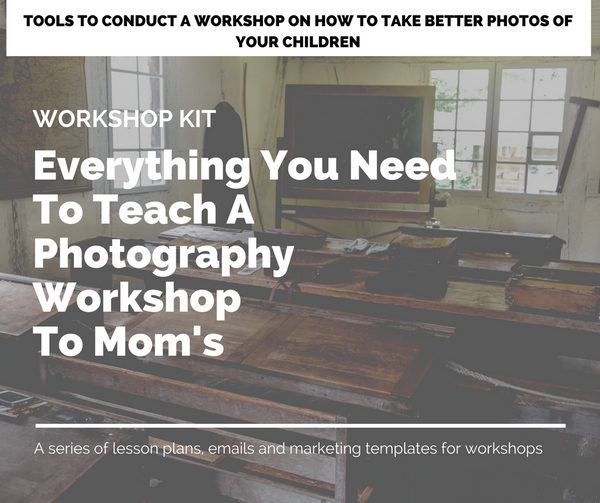 Workshop Kit: Everything You Need to Teach A Photography Workshop to Mom's | Take Better Photos of Your Children