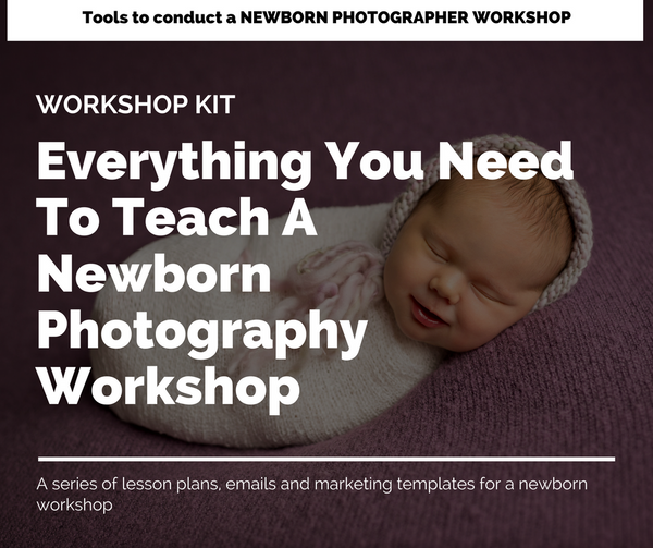 NEWBORN Workshop Kit: Everything You Need to Teach A Photography Workshop | Newborn