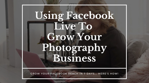 How To Use Facebook Live For Your Photography Business