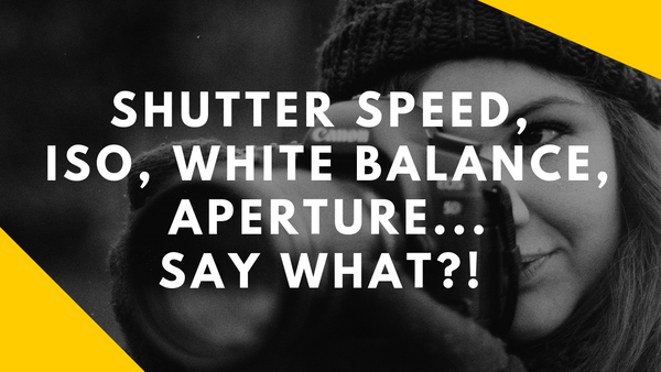 *BACK FROM THE ARCHIVES* Shutter Speed, ISO, White Balance, Aperture.... SAY WHAT?!