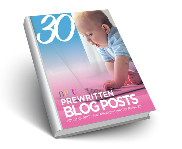 30 Prewritten Blog Posts for Newborn and Maternity Photographers
