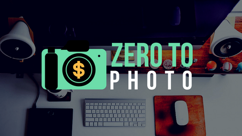 Zero to Photo - Start Your Photography Business the Smart Way